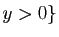 $ y>0\}$