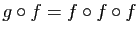 $ g\circ{}f = f\circ{}f\circ{}f$