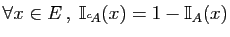 $ \forall x\in E ,\; \mathbb{I}_{^c\!A}(x) = 1-\mathbb{I}_A(x)$