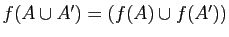 $ f(A\cup A')=(f(A)\cup f(A'))$