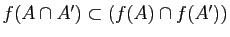 $ f(A\cap A')\subset (f(A)\cap f(A'))$