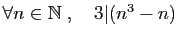 $ \forall n\in\mathbb{N}\;,\quad 3\vert(n^3-n)$