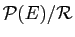 $ {\cal P}(E)/{\cal R}$