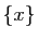 $ \{x\}$
