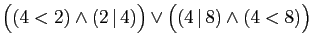 $ \big((4<2)\wedge(2 \vert 4)\big)\vee \big((4 \vert 8)\wedge (4<8)\big)$