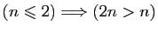 $ (n\leqslant 2)\Longrightarrow (2n>n)$