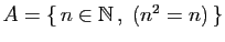 $ A=\{  n\in\mathbb{N} ,\; (n^2=n) \}$