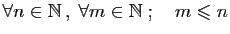 $ \forall n\in \mathbb{N} ,\;\forall m\in\mathbb{N}\;;\quad m\leqslant n$