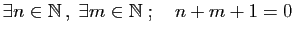 $ \exists n\in \mathbb{N} ,\;\exists m\in\mathbb{N}\;;\quad n+m+1=0$