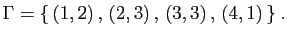 $\displaystyle \Gamma=\{ (1,2) , (2,3) , (3,3) , (4,1) \}\;.
$