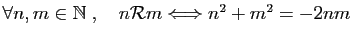 $ \forall n,m\in \mathbb{N}\;,\quad
n{\cal R}m \Longleftrightarrow n^2+m^2=-2nm$