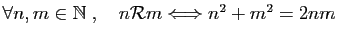 $ \forall n,m\in \mathbb{N}\;,\quad
n{\cal R}m \Longleftrightarrow n^2+m^2=2nm$