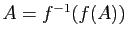$ A=f^{-1}(f(A))$