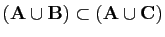 $ (\mathbf{A}\cup \mathbf{B})\subset(\mathbf{A}\cup \mathbf{C})$