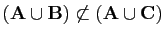 $ (\mathbf{A}\cup \mathbf{B})\not\subset(\mathbf{A}\cup \mathbf{C})$