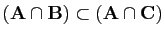 $ (\mathbf{A}\cap \mathbf{B})\subset(\mathbf{A}\cap \mathbf{C})$