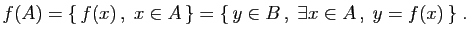 $\displaystyle f(A)= \{ f(x) ,\;x\in A \}=\{ y\in B ,\;\exists x\in A ,\;y=f(x) \}\;.
$
