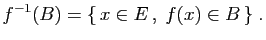 $\displaystyle f^{-1}(B) = \{  x\in E ,\;f(x)\in B \}\;.
$