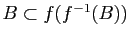 $ B\subset f(f^{-1}(B))$