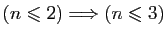 $ (n\leqslant 2)\Longrightarrow (n\leqslant 3)$