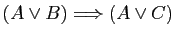 $ (A\vee B)\Longrightarrow (A\vee C)$