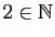 $ 2\in \mathbb{N}$