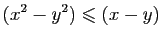 $\displaystyle (x^2-y^2)\leqslant (x-y)$