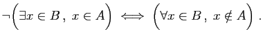 $\displaystyle \neg\Big(\exists x\in B ,\; x\in A\Big) \;\Longleftrightarrow\;
\Big(\forall x\in B ,\; x\notin A\Big)\;.
$