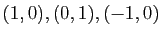 $ (1,0), (0,1), (-1,0)$