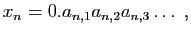 $\displaystyle x_n = 0.a_{n,1}a_{n,2}a_{n,3}\ldots\;,
$
