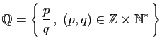 $\displaystyle \mathbb{Q}= \left\{  \frac{p}{q} ,\; (p,q)\in \mathbb{Z}\times \mathbb{N}^* \right\}
$