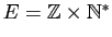 $ E=\mathbb{Z}\times \mathbb{N}^*$