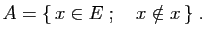 $\displaystyle A = \{ x\in E\;;\quad x\notin x \}\;.
$