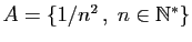 $ A=
\{ 1/n^2 ,\;n\in \mathbb{N}^*\}$