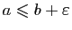 $ a\leqslant b+\varepsilon $
