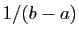 $ 1/(b-a)$