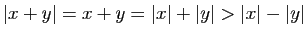 $ \vert x+y\vert=x+y=\vert x\vert+\vert y\vert>\vert x\vert-\vert y\vert$