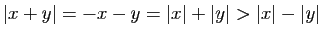$ \vert x+y\vert=-x-y=\vert x\vert+\vert y\vert>\vert x\vert-\vert y\vert$