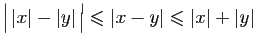 $\displaystyle \big\vert \vert x\vert-\vert y\vert \big\vert \leqslant \vert x-y\vert\leqslant \vert x\vert+\vert y\vert
$