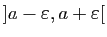 $ ]a-\varepsilon ,a+\varepsilon [$