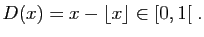 $\displaystyle D(x)=x-\lfloor x\rfloor \in [0,1[\;.
$