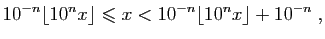 $\displaystyle 10^{-n}\lfloor 10^nx \rfloor
\leqslant x < 10^{-n}\lfloor 10^nx \rfloor +10^{-n}\;,
$