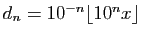 $ d_n= 10^{-n}\lfloor 10^nx \rfloor$