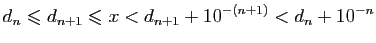 $\displaystyle d_n\leqslant d_{n+1}\leqslant x < d_{n+1}+10^{-(n+1)}<d_n+10^{-n}
$