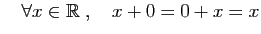 $ \quad\forall x\in \mathbb{R}\;,\quad x+0=0+x=x$