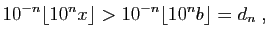 $\displaystyle 10^{-n}\lfloor 10^n x\rfloor>10^{-n}\lfloor 10^nb\rfloor=d_n\;,$