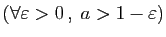 $ (\forall \varepsilon >0 ,\;a>1-\varepsilon )$