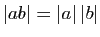 $ \vert ab\vert=\vert a\vert \vert b\vert$