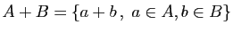 $ A+B=\{a+b ,\;a\in A, b\in B\}$