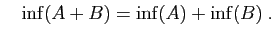 $\displaystyle \quad
\inf(A+B) = \inf(A)+\inf(B)\;.
$